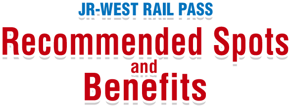 JR-WEST RAIL PASS Recommended Spots and Benefits