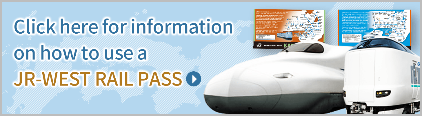 Click here for information on how to use a JR-WEST RAIL PASS