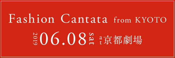 Fashion Cantata from KYOTO 2019 06.08 sat at���s����